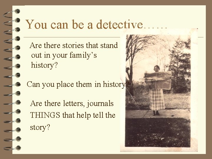 You can be a detective…… Are there stories that stand out in your family’s