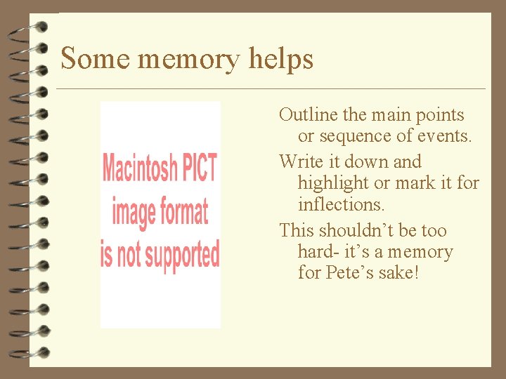 Some memory helps Outline the main points or sequence of events. Write it down