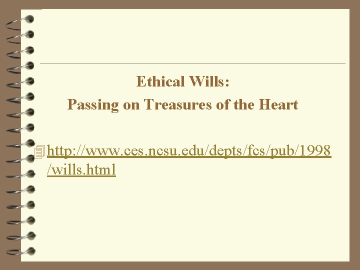 Ethical Wills: Passing on Treasures of the Heart 4 http: //www. ces. ncsu. edu/depts/fcs/pub/1998