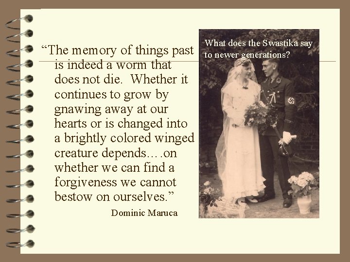 “The memory of things past is indeed a worm that does not die. Whether