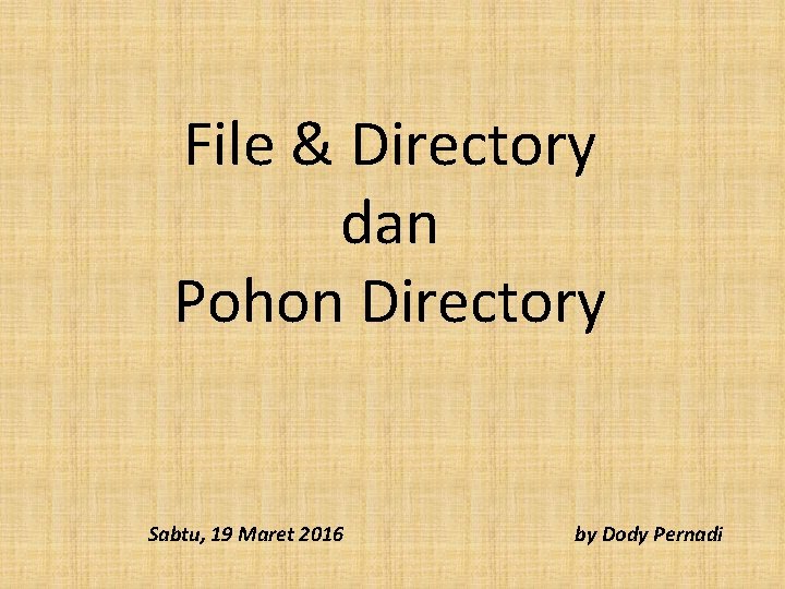 File & Directory dan Pohon Directory Sabtu, 19 Maret 2016 by Dody Pernadi 