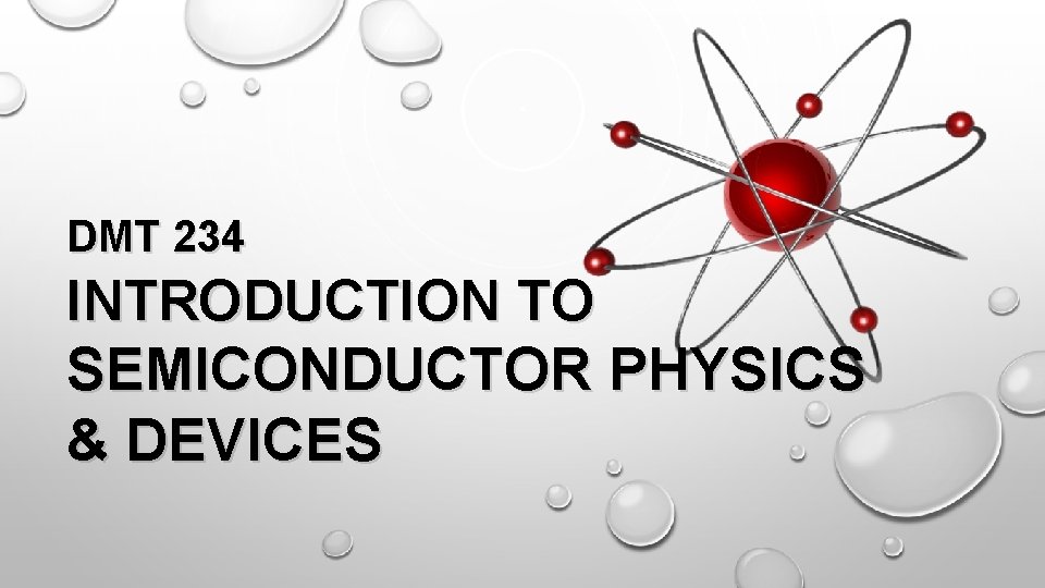 DMT 234 INTRODUCTION TO SEMICONDUCTOR PHYSICS & DEVICES 