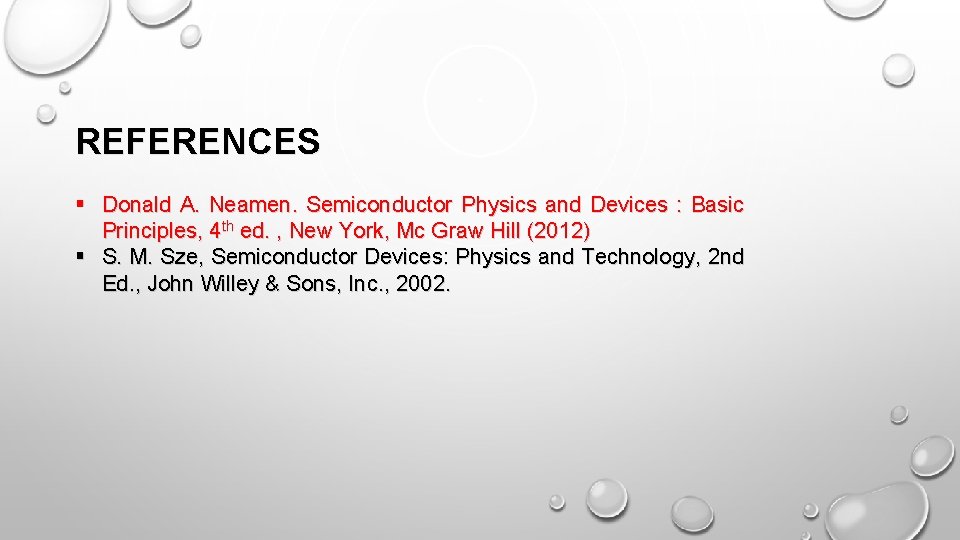 REFERENCES § Donald A. Neamen. Semiconductor Physics and Devices : Basic Principles, 4 th