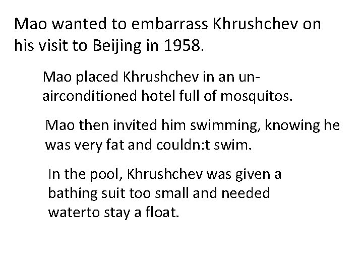 Mao wanted to embarrass Khrushchev on his visit to Beijing in 1958. Mao placed