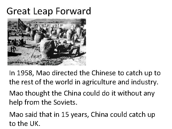 Great Leap Forward In 1958, Mao directed the Chinese to catch up to the