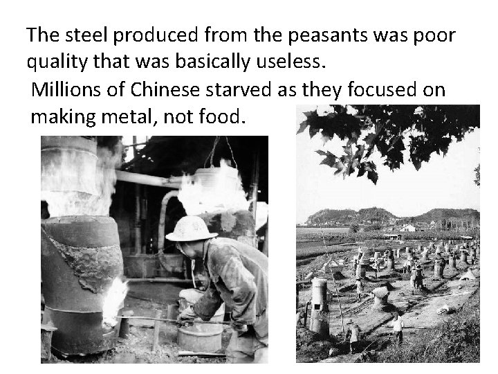 The steel produced from the peasants was poor quality that was basically useless. Millions