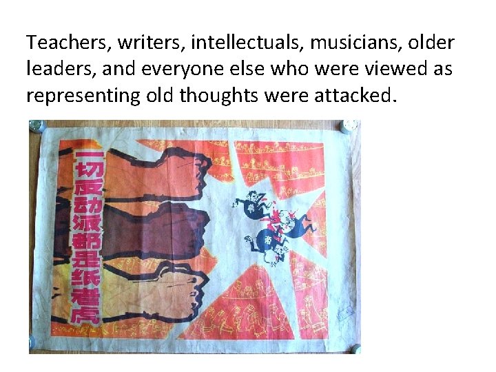 Teachers, writers, intellectuals, musicians, older leaders, and everyone else who were viewed as representing