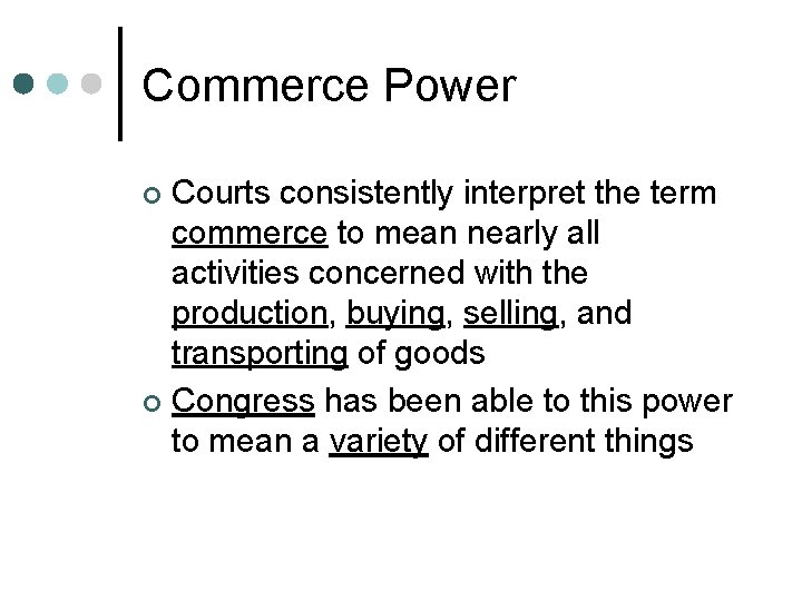 Commerce Power Courts consistently interpret the term commerce to mean nearly all activities concerned Commerce Power Courts consistently interpret the term commerce to mean nearly all activities concerned