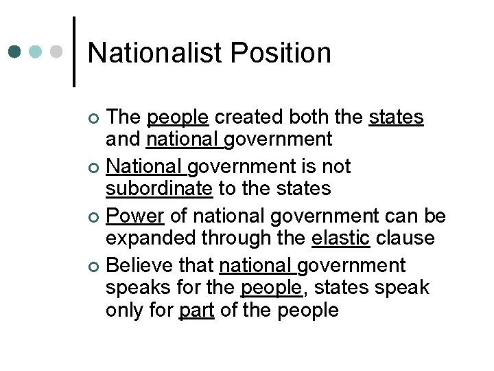 Nationalist Position The people created both the states and national government ¢ National government Nationalist Position The people created both the states and national government ¢ National government