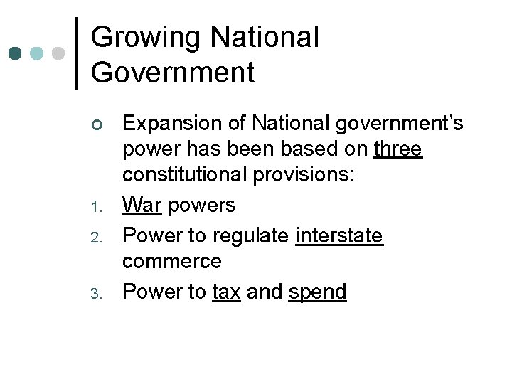 Growing National Government ¢ 1. 2. 3. Expansion of National government’s power has been Growing National Government ¢ 1. 2. 3. Expansion of National government’s power has been