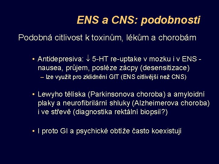 ENS a CNS: podobnosti Podobná citlivost k toxinům, lékům a chorobám • Antidepresiva: 5