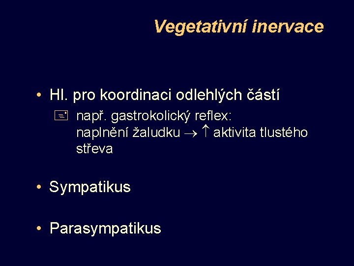 Vegetativní inervace • Hl. pro koordinaci odlehlých částí + např. gastrokolický reflex: naplnění žaludku