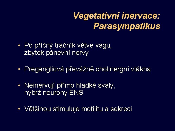 Vegetativní inervace: Parasympatikus • Po příčný tračník větve vagu, zbytek pánevní nervy • Pregangliová