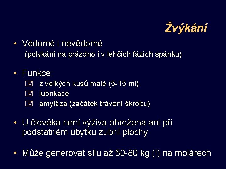 Žvýkání • Vědomé i nevědomé (polykání na prázdno i v lehčích fázích spánku) •