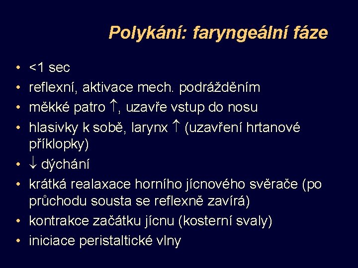 Polykání: faryngeální fáze • • <1 sec reflexní, aktivace mech. podrážděním měkké patro ,