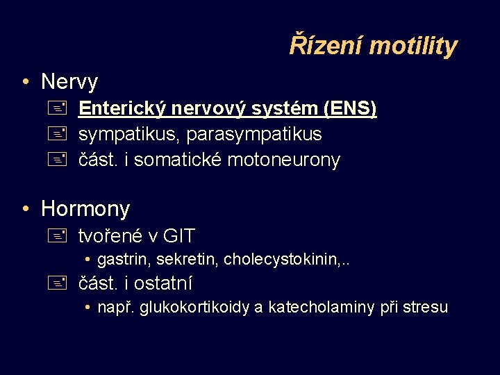 Řízení motility • Nervy + Enterický nervový systém (ENS) + sympatikus, parasympatikus + část.