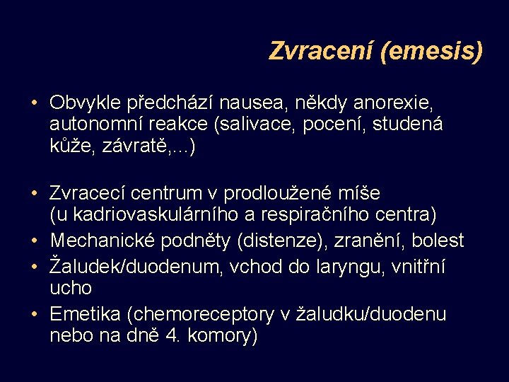 Zvracení (emesis) • Obvykle předchází nausea, někdy anorexie, autonomní reakce (salivace, pocení, studená kůže,