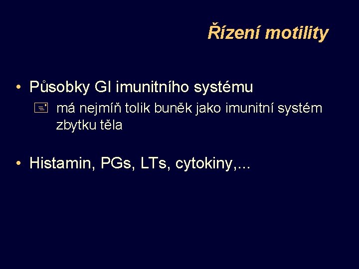 Řízení motility • Působky GI imunitního systému + má nejmíň tolik buněk jako imunitní