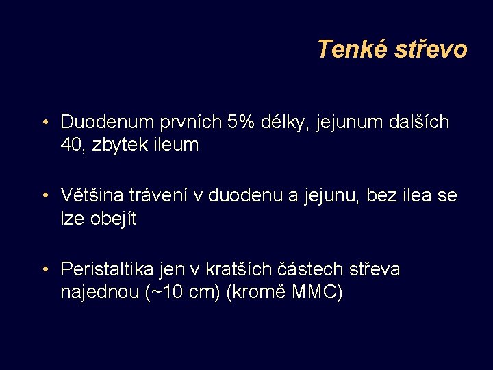 Tenké střevo • Duodenum prvních 5% délky, jejunum dalších 40, zbytek ileum • Většina