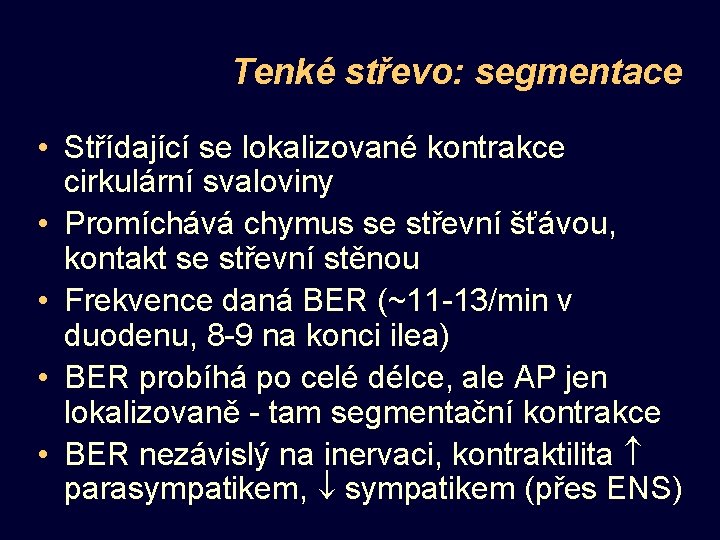 Tenké střevo: segmentace • Střídající se lokalizované kontrakce cirkulární svaloviny • Promíchává chymus se