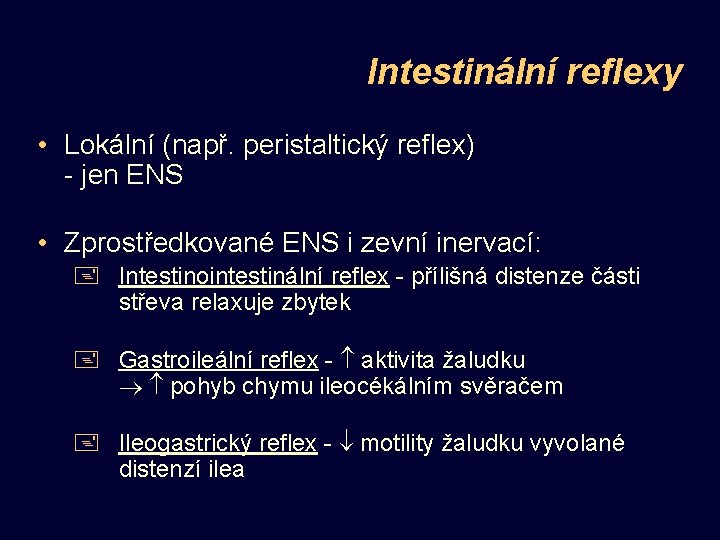 Intestinální reflexy • Lokální (např. peristaltický reflex) - jen ENS • Zprostředkované ENS i