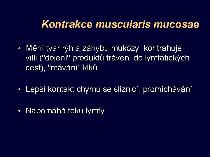 Kontrakce muscularis mucosae • Mění tvar rýh a záhybů mukózy, kontrahuje villi ("dojení" produktů