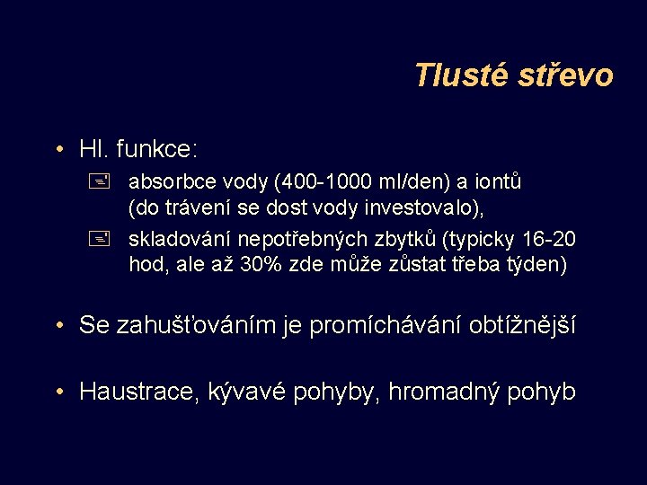 Tlusté střevo • Hl. funkce: + absorbce vody (400 -1000 ml/den) a iontů (do