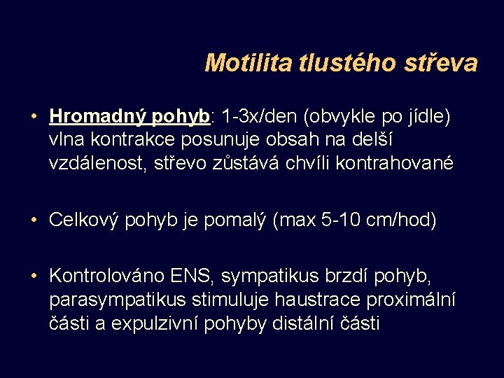 Motilita tlustého střeva • Hromadný pohyb: 1 -3 x/den (obvykle po jídle) vlna kontrakce