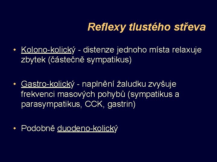 Reflexy tlustého střeva • Kolono-kolický - distenze jednoho místa relaxuje zbytek (částečně sympatikus) •