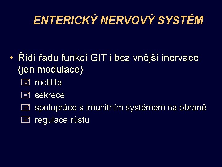 ENTERICKÝ NERVOVÝ SYSTÉM • Řídí řadu funkcí GIT i bez vnější inervace (jen modulace)