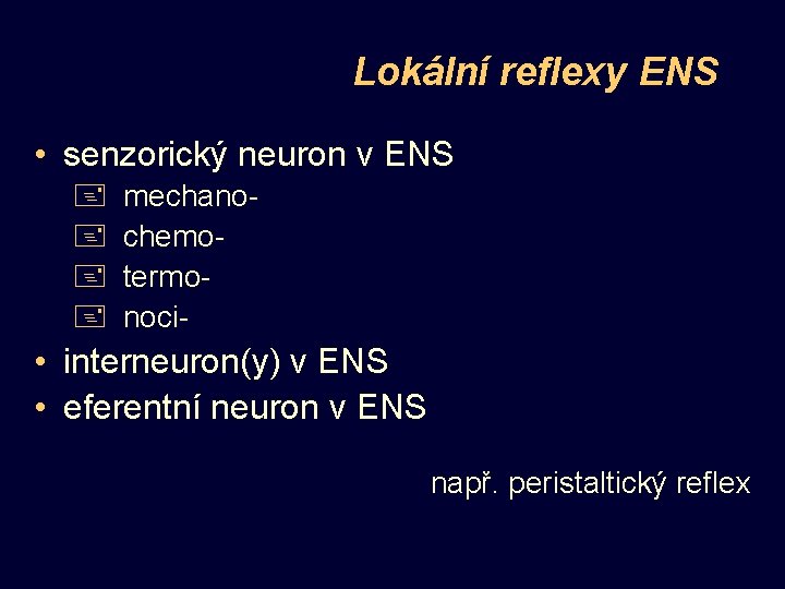 Lokální reflexy ENS • senzorický neuron v ENS + + mechanochemotermonoci- • interneuron(y) v