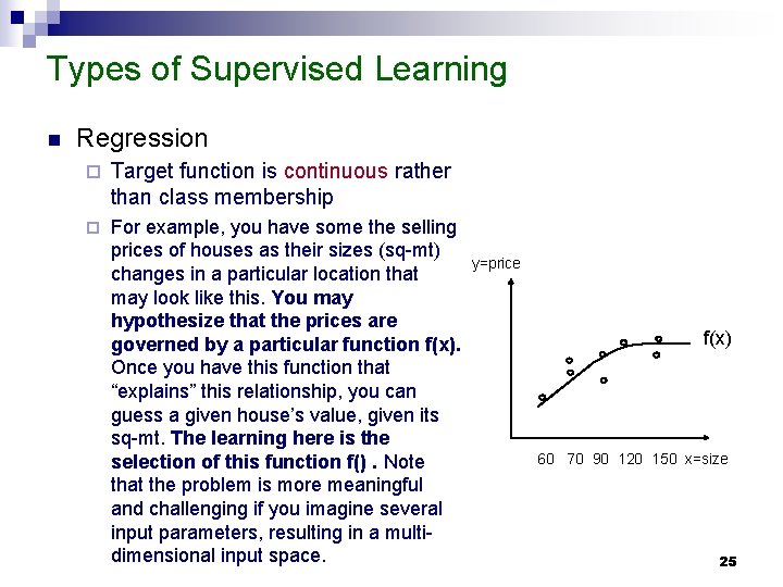 Types of Supervised Learning n Regression ¨ Target function is continuous rather than class