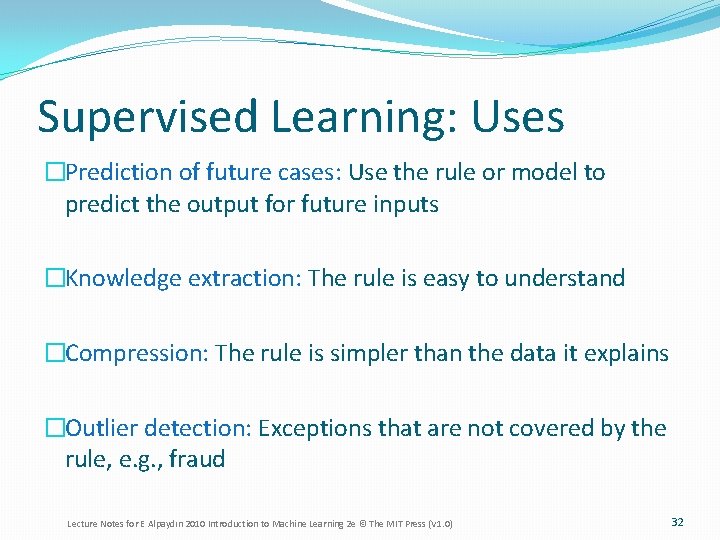 Supervised Learning: Uses �Prediction of future cases: Use the rule or model to predict