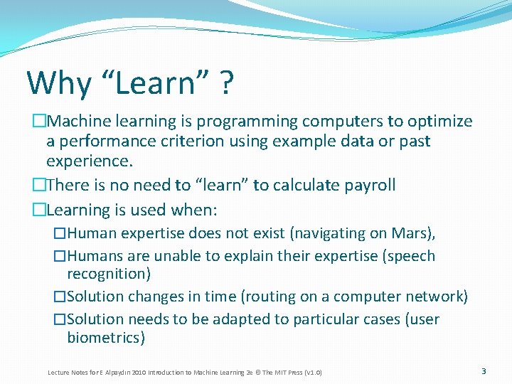 Why “Learn” ? �Machine learning is programming computers to optimize a performance criterion using