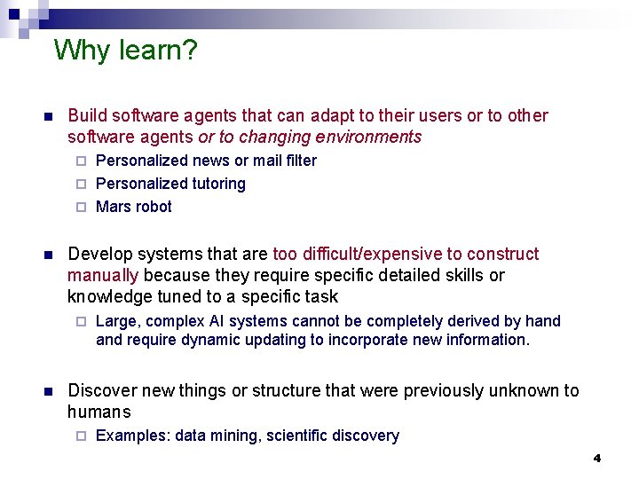 Why learn? n Build software agents that can adapt to their users or to