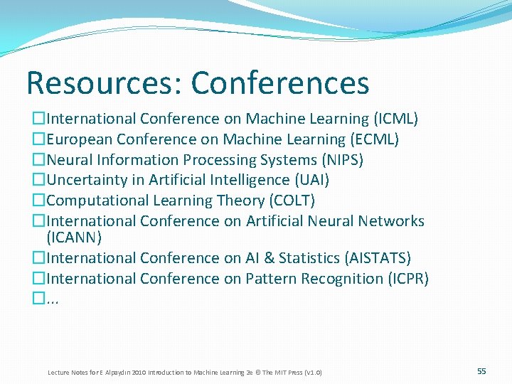 Resources: Conferences �International Conference on Machine Learning (ICML) �European Conference on Machine Learning (ECML)