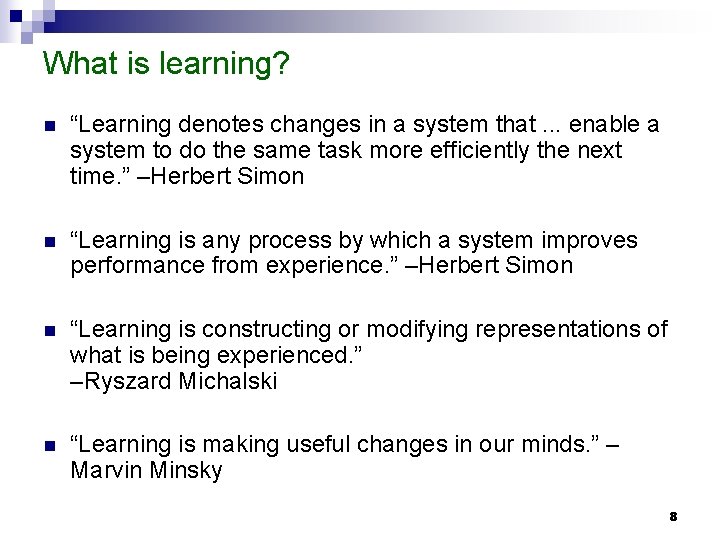 What is learning? n “Learning denotes changes in a system that. . . enable