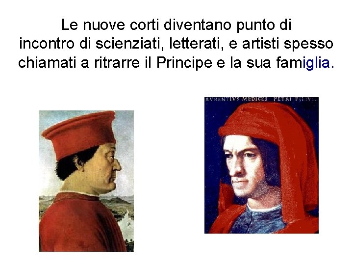 Le nuove corti diventano punto di incontro di scienziati, letterati, e artisti spesso chiamati