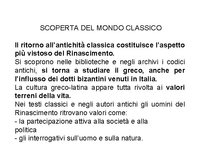 SCOPERTA DEL MONDO CLASSICO Il ritorno all’antichità classica costituisce l’aspetto più vistoso del Rinascimento.