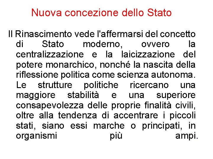 Nuova concezione dello Stato Il Rinascimento vede l'affermarsi del concetto di Stato moderno, ovvero