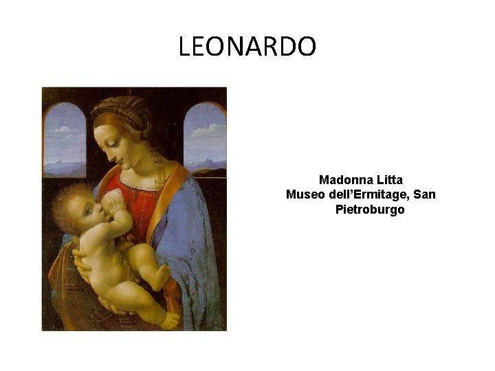 LEONARDO Madonna Litta Museo dell’Ermitage, San Pietroburgo 