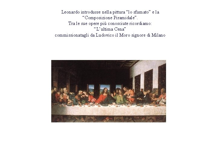 Leonardo introdusse nella pittura “lo sfumato” e la “Composizione Piramidale”. Tra le sue opere