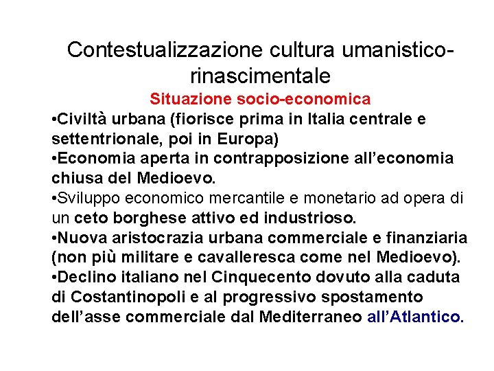 Contestualizzazione cultura umanisticorinascimentale Situazione socio-economica • Civiltà urbana (fiorisce prima in Italia centrale e