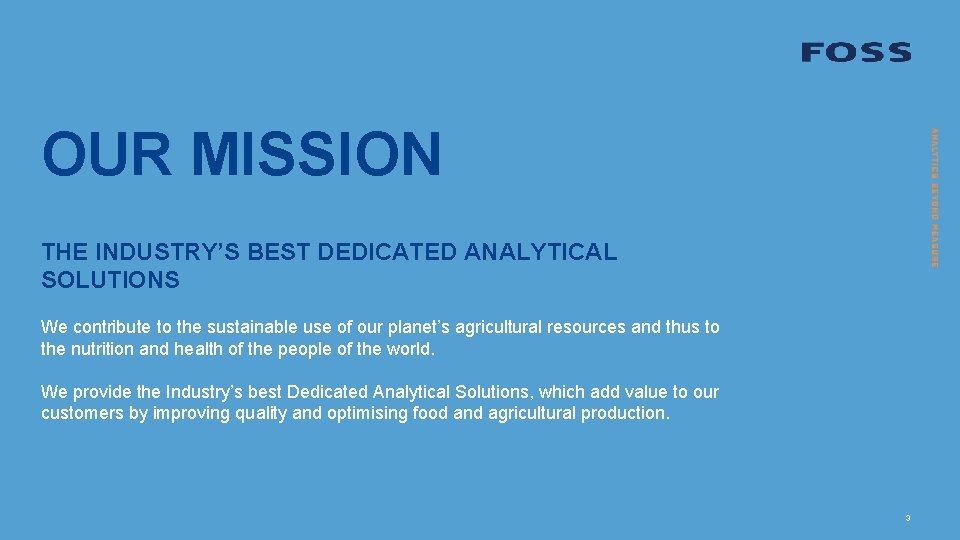 OUR MISSION THE INDUSTRY’S BEST DEDICATED ANALYTICAL SOLUTIONS We contribute to the sustainable use