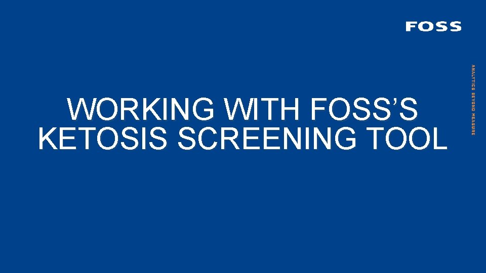 WORKING WITH FOSS’S KETOSIS SCREENING TOOL 