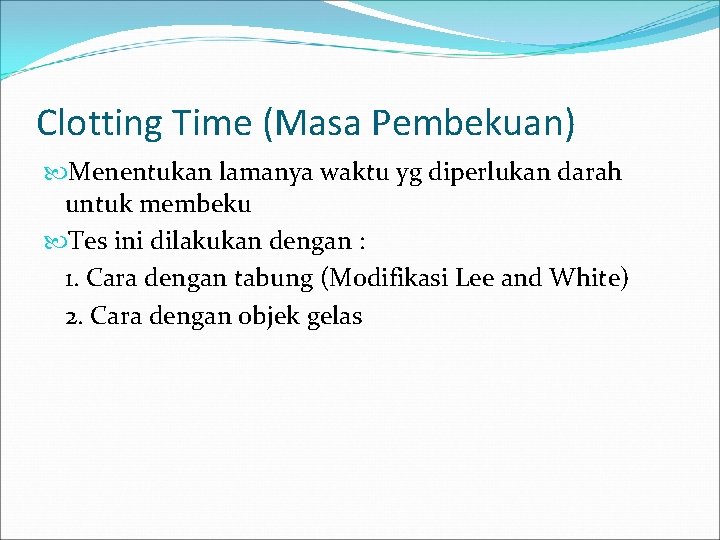 Clotting Time (Masa Pembekuan) Menentukan lamanya waktu yg diperlukan darah untuk membeku Tes ini