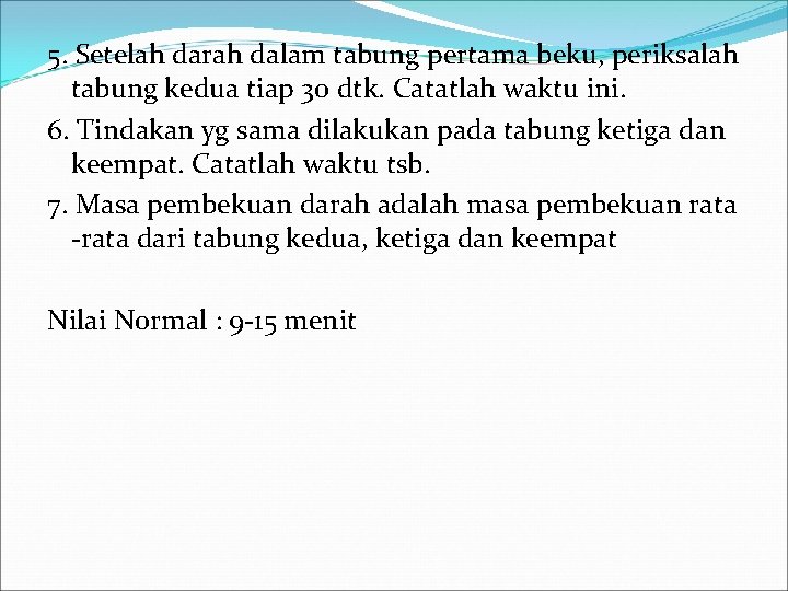 5. Setelah darah dalam tabung pertama beku, periksalah tabung kedua tiap 30 dtk. Catatlah