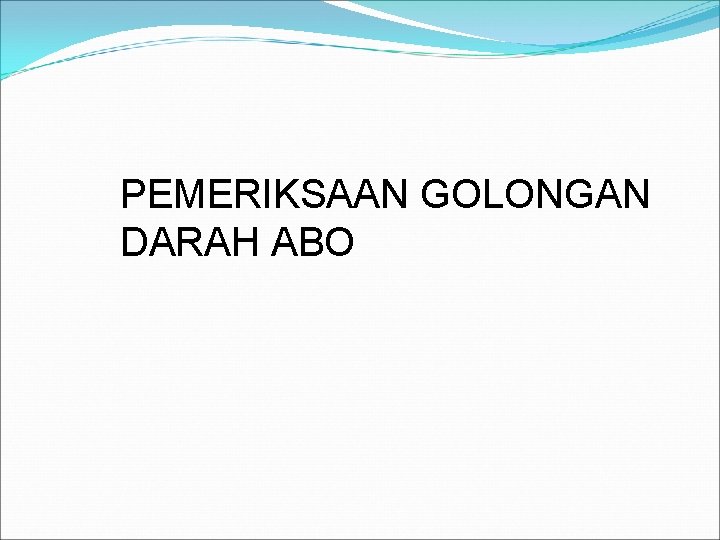PEMERIKSAAN GOLONGAN DARAH ABO 