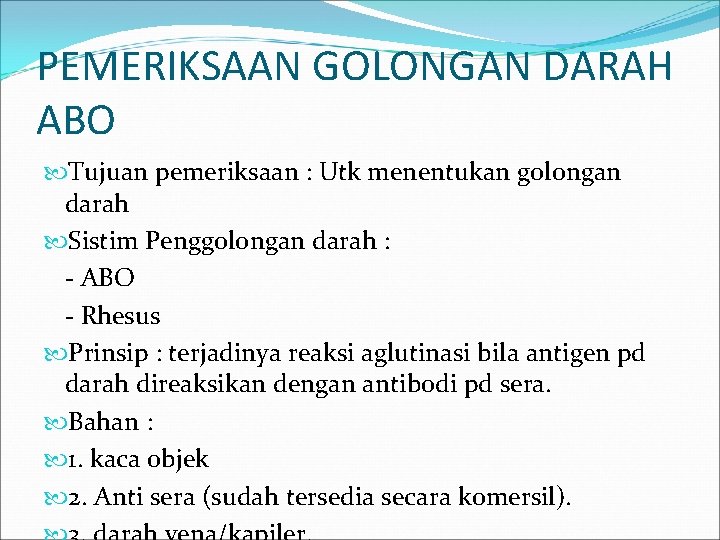 PEMERIKSAAN GOLONGAN DARAH ABO Tujuan pemeriksaan : Utk menentukan golongan darah Sistim Penggolongan darah