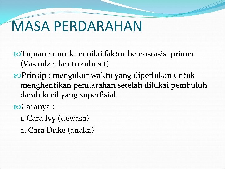 MASA PERDARAHAN Tujuan : untuk menilai faktor hemostasis primer (Vaskular dan trombosit) Prinsip :